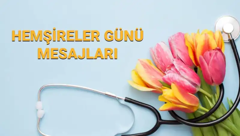 Hemşireler Günü 2025: Kalpleriyle Şifa Dağıtanlara Özel Mesajlar