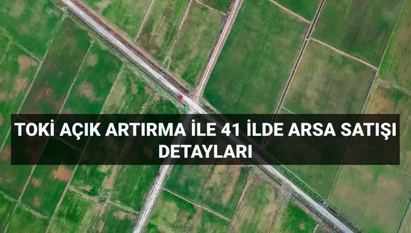 TOKİ İle Geleceğe Yatırım: 306 Arsa Açık Artırma Süreci Başlıyor