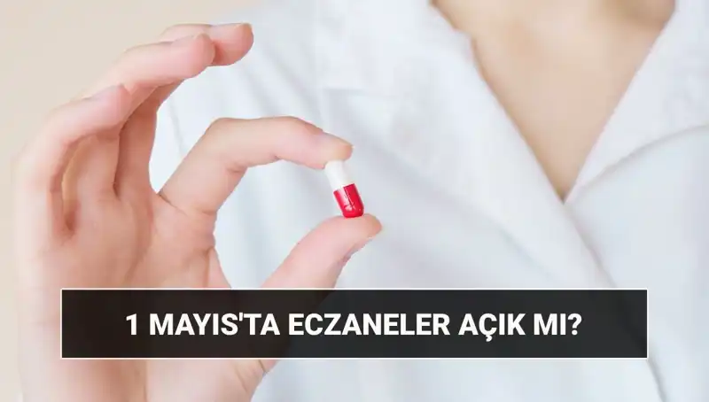 1 Mayıs'ta Eczaneler Açık mı? Tatil Durumu ve Detaylar