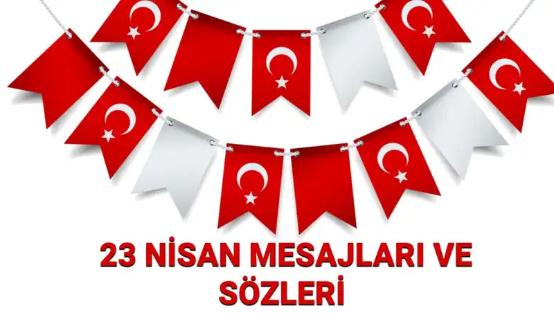 23 Nisan Ulusal Egemenlik ve Çocuk Bayramı’na Özel Mesajlar ve Sözler