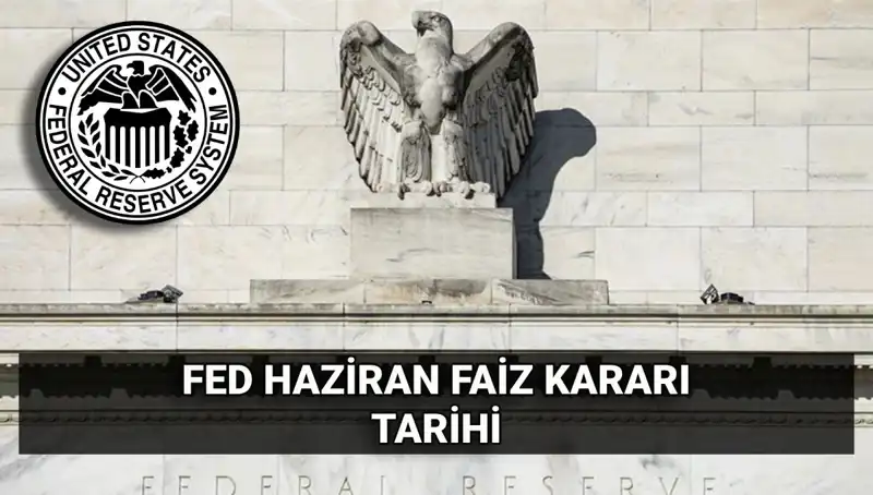 Haziran FED Faiz Kararı Açıklanıyor: Piyasalar Ne Bekliyor?
